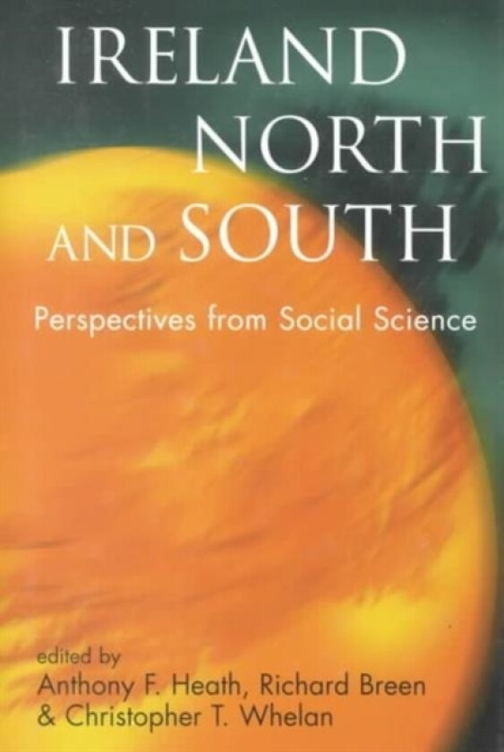 Ireland North and South av Anthony F. Heath, Richard Breen, Christopher T. Whelan (Hardcover)