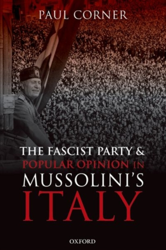 The Fascist Party and Popular Opinion in Mussolini's Italy av Paul Corner (Paperback)