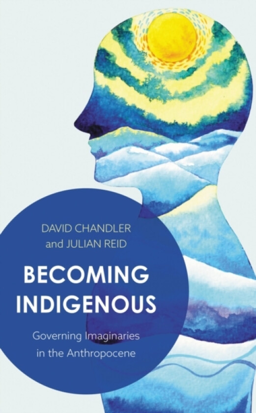 Becoming Indigenous av David Chandler, Julian Reid (Hardcover)