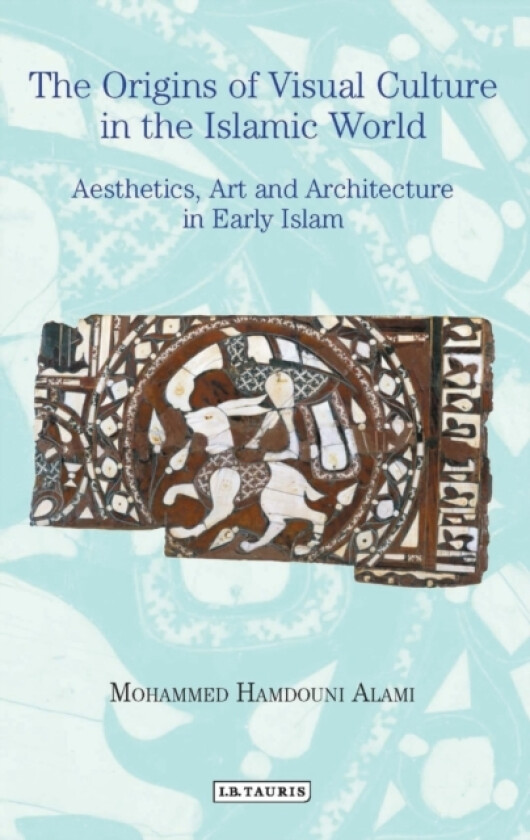 The Origins of Visual Culture in the Islamic World av Mohammed Hamdouni Alami (Hardcover)
