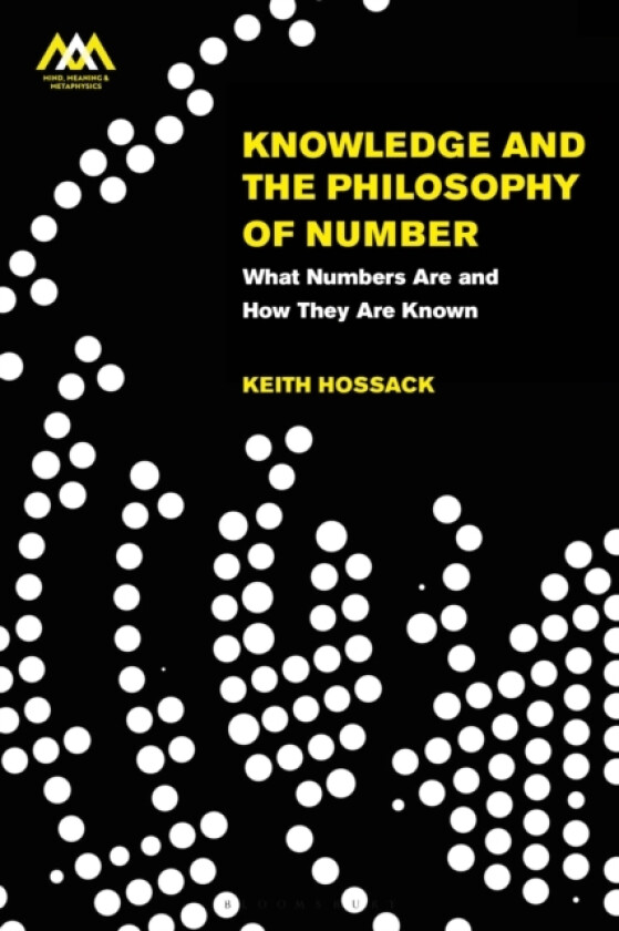 Knowledge and the Philosophy of Number av Dr Keith Hossack (Hardcover)