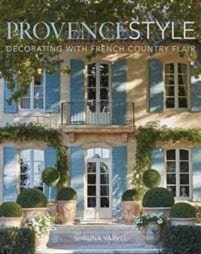 Provence Style av Shauna Varvel, Alexandra Black