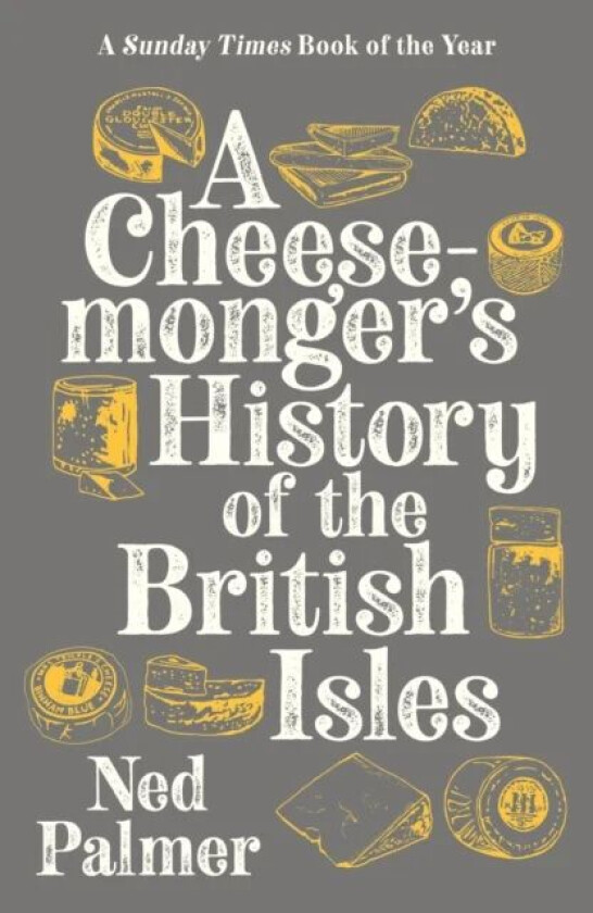 A Cheesemonger's History of The British Isles av Ned Palmer