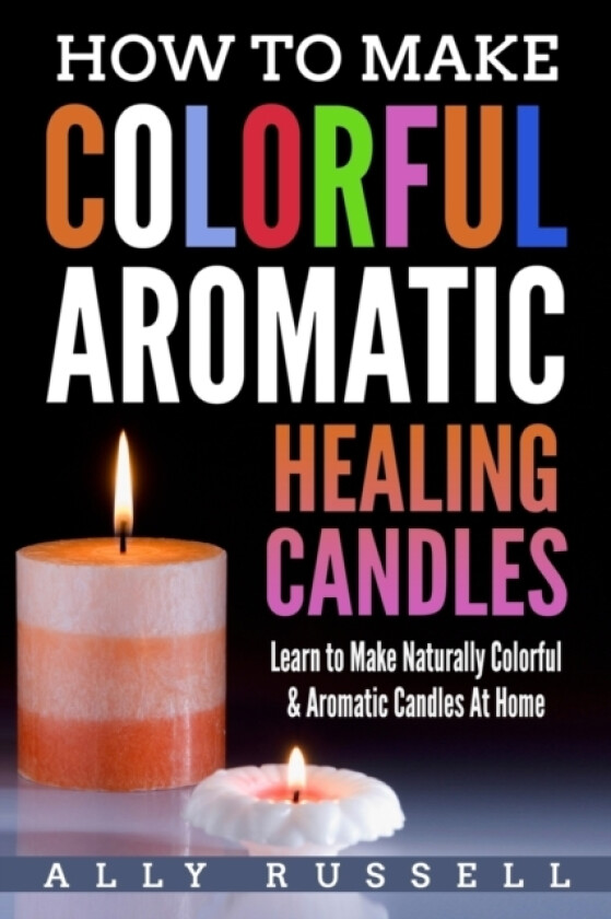 How to Make Colorful Aromatic Healing Candles av Ally Russell (Paperback)