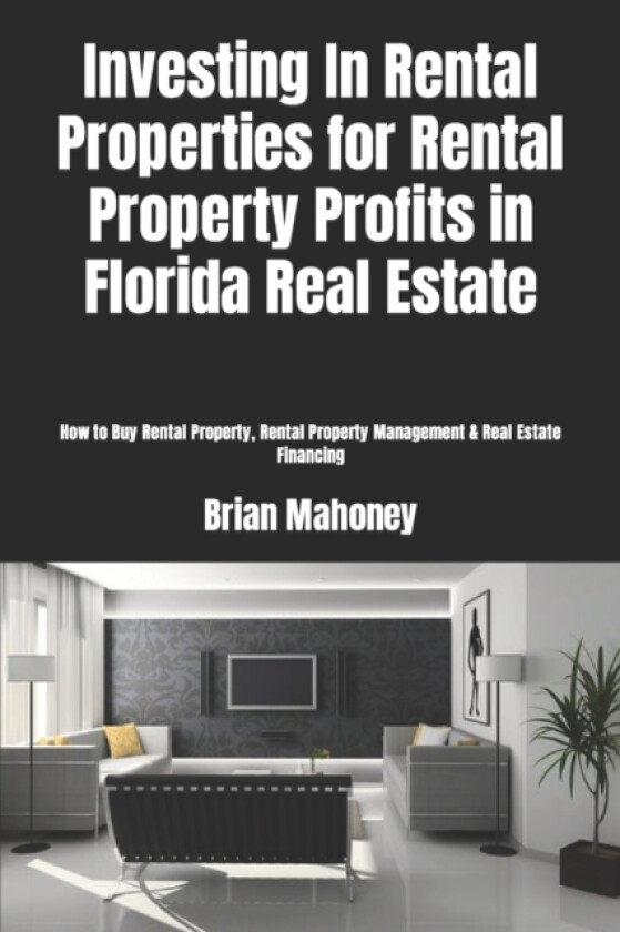 Investing In Rental Properties for Rental Property Profits in Florida Real Estate av Brian Mahoney (Paperback)