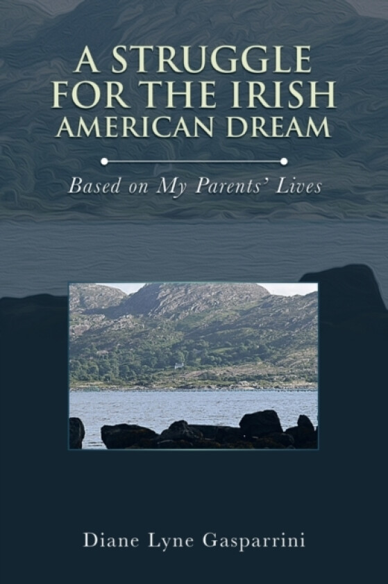 A Struggle for the Irish American Dream av Diane Lyne Gasparrini (Paperback)