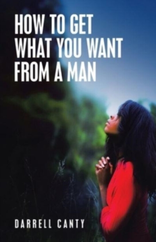 How to Get What You Want from a Man av Darrell Canty (Paperback)