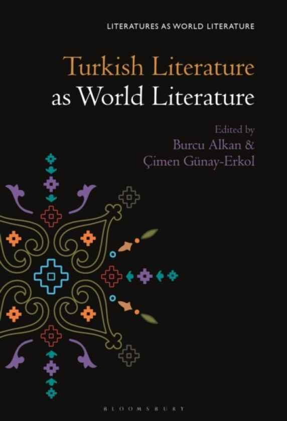 Turkish Literature as World Literature av Dr.Burcu Alkan, Dr.Cimen Gunay-Erkol (Hardcover)