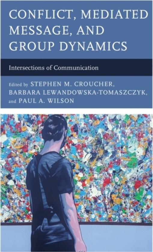 Conflict, Mediated Message, and Group Dynamics av Stephen M. Croucher, Barbara Lewandowska-Tomaszczyk, Paul A. Wilson (Hardcover)