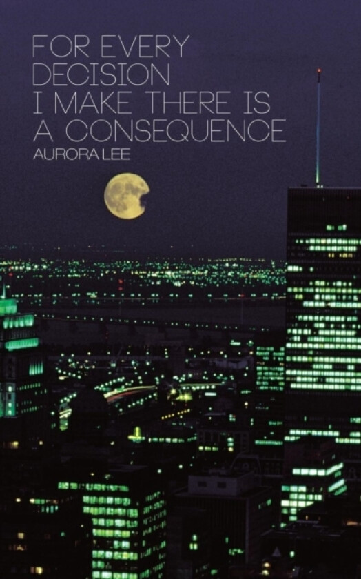 For Every Decision I Make There is a Consequence av Aurora Lee (Paperback)