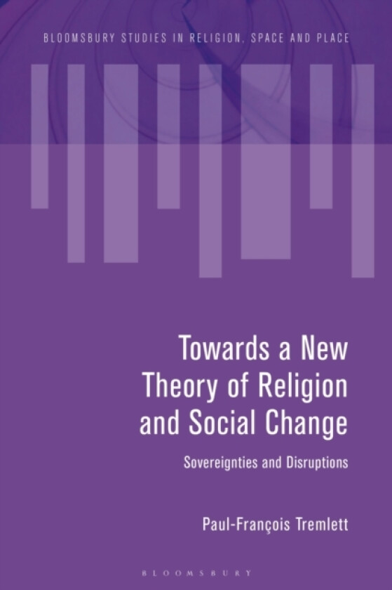 Towards a New Theory of Religion and Social Change av Paul-Francois Tremlett (Hardcover)
