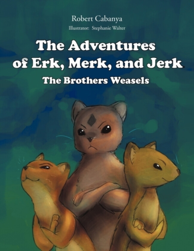 The Adventures Of Erk, Merk & Jerk;The Brothers Weasels av Robert Cabanya (Paperback)