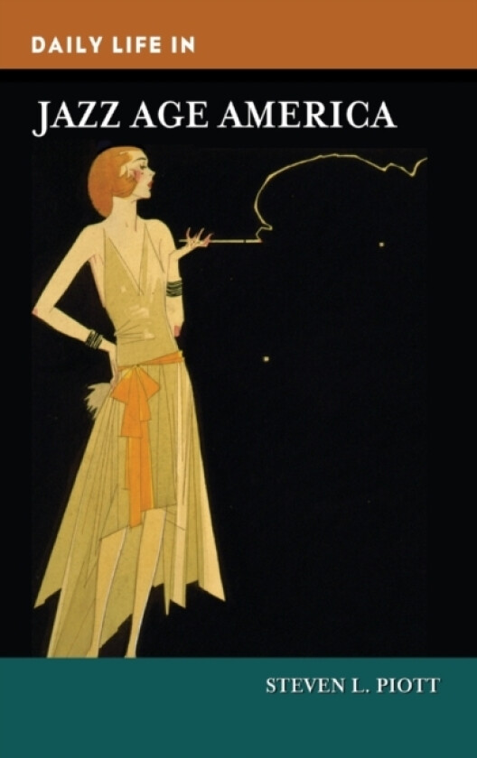 Daily Life in Jazz Age America av Steven L. Piott (Hardcover)