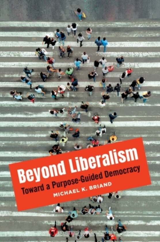 Beyond Liberalism av Michael K. Briand (Hardcover)