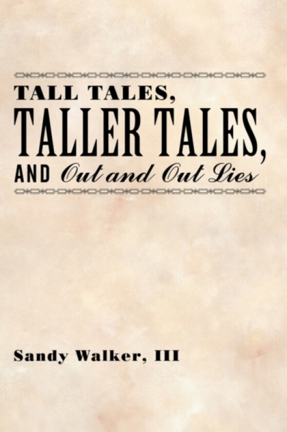 Tall Tales, Taller Tales, and Out and Out Lies av Sandy Walker III (Paperback)
