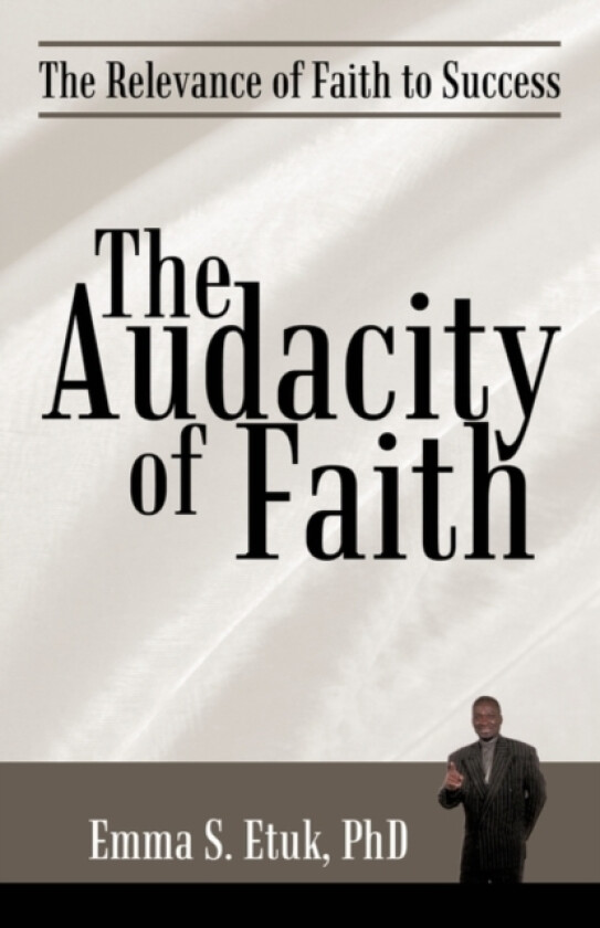 The Audacity of Faith av Emma S Etuk Phd (Paperback)