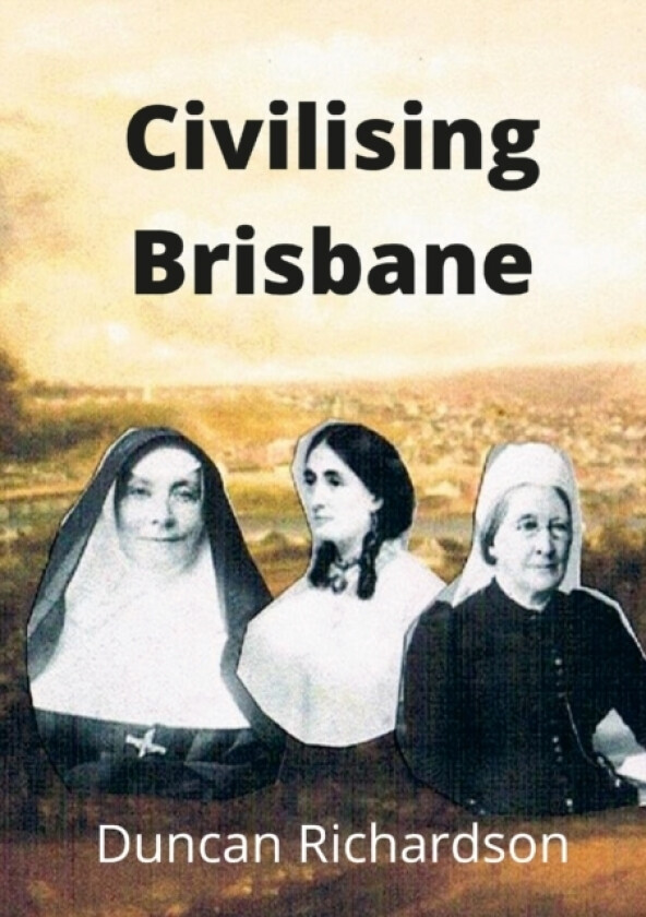 Civilising Brisbane av Duncan Richardson (Paperback)