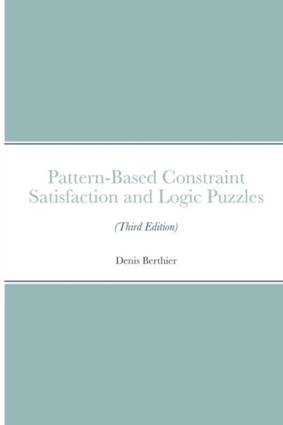 Pattern-Based Constraint Satisfaction and Logic Puzzles (Third Edition) av Denis Berthier (Paperback)