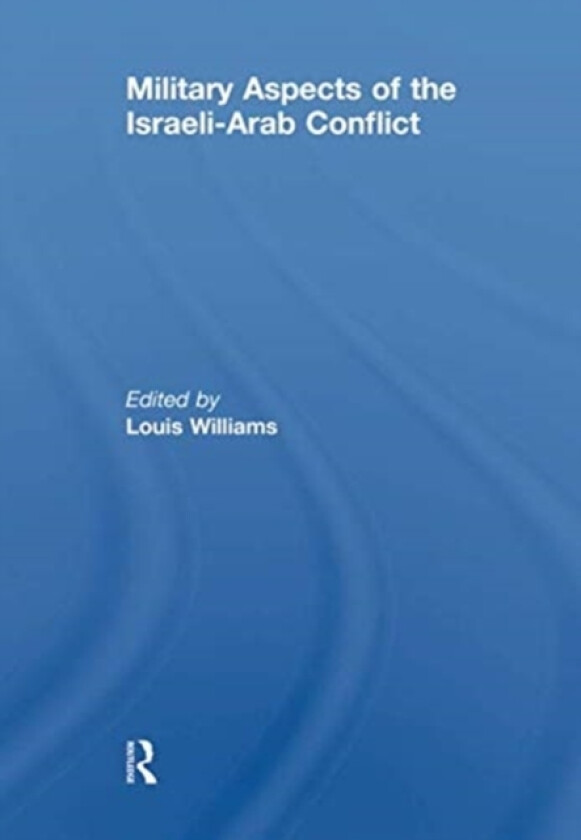 Military Aspects of the Israeli-Arab Conflict av Louis Williams (Paperback)