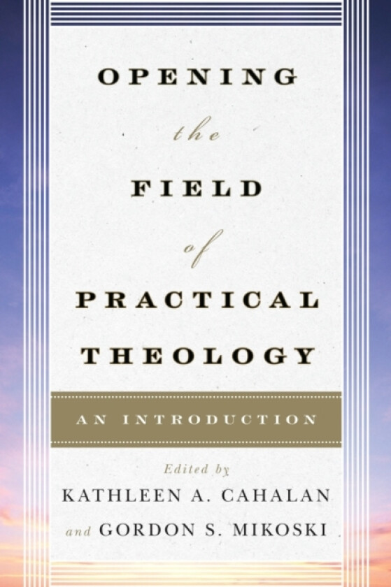 Opening the Field of Practical Theology av Kathleen A. Cahalan, Gordon S. Mikoski (Hardcover)