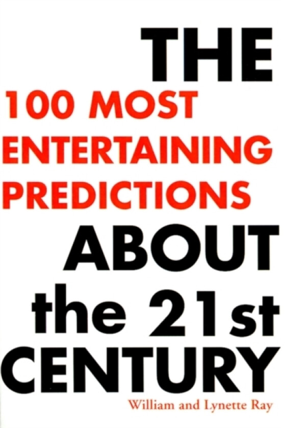 The 100 Most Entertaining Predictions about the 21st Century av William Ray, Lynette Ray (Paperback)