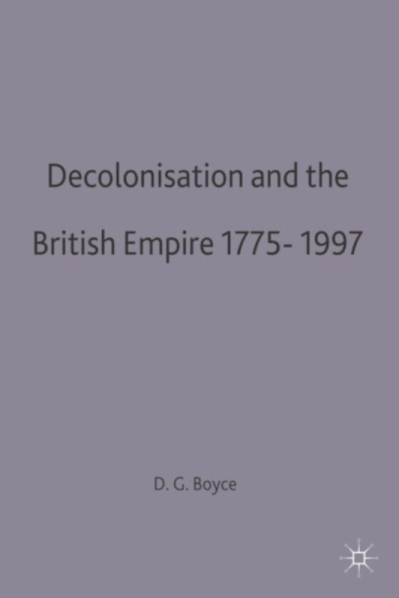 Decolonisation and the British Empire, 1775–1997 av George Boyce (Paperback)