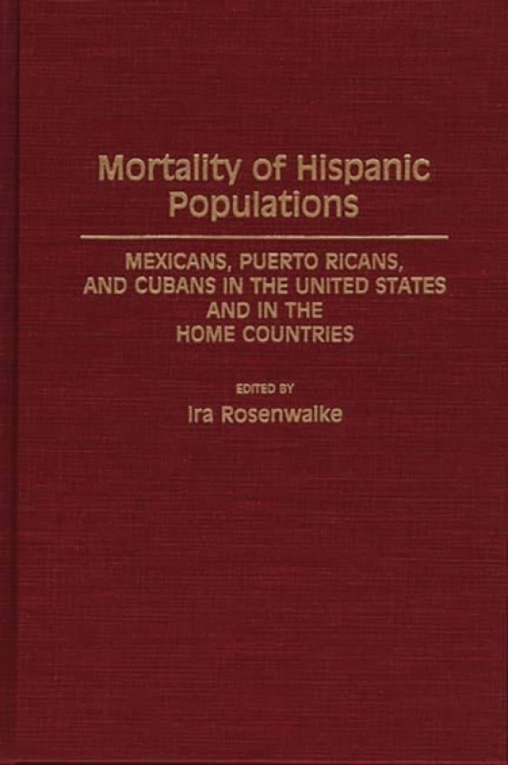 Mortality of Hispanic Populations av Ira Rosenwaike (Hardcover)