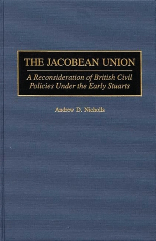 The Jacobean Union av Andrew Nicholls (Hardcover)