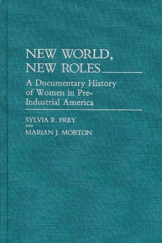 New World, New Roles. av Sylvia Frey, Marian Morton (Hardcover)