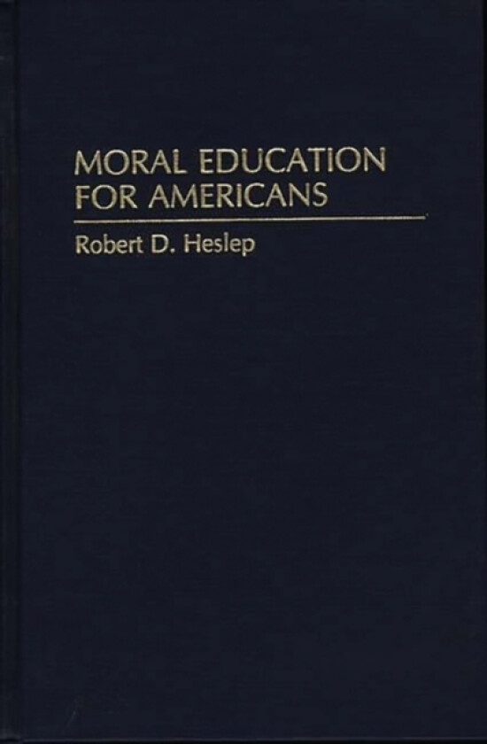 Moral Education for Americans av Robert D. Heslep (Hardcover)