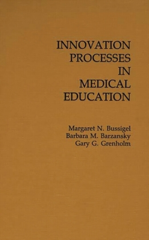 Innovation Processes in Medical Schools. av Margaret Bussigel, Barbara M. Barzansky, Gary Grenholm (Hardcover)