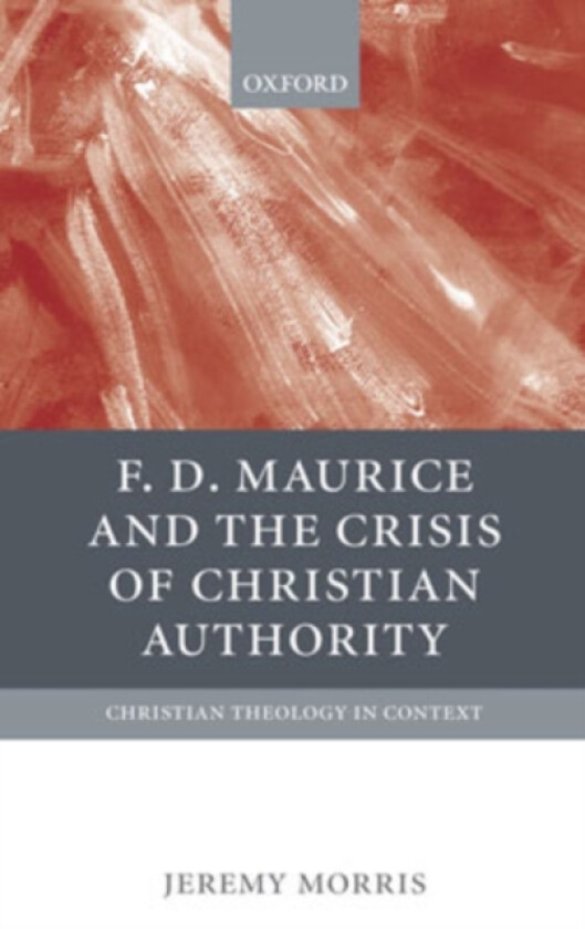 F D Maurice and the Crisis of Christian Authority av Jeremy Morris (Hardcover)