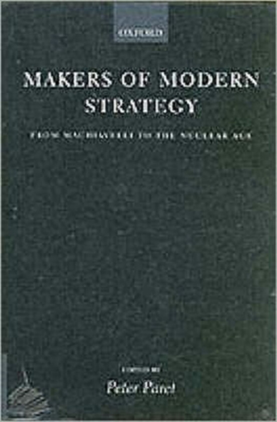 Makers of Modern Strategy from Machiavelli to the Nuclear Age av Peter Paret, Gordon A. Craig, Felix Gilbert (Paperback)