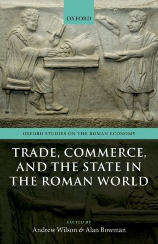 Trade, Commerce, and the State in the Roman World av Andrew Wilson, Alan Bowman (Hardcover)