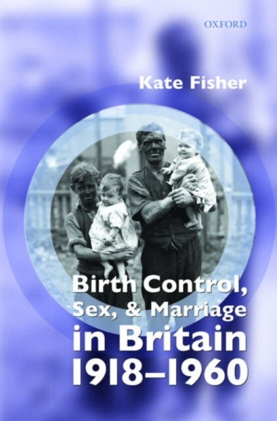 Birth Control, Sex, and Marriage in Britain 1918-1960 av Kate Fisher (Hardcover)