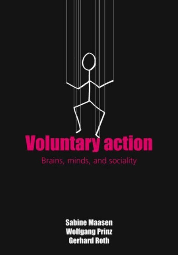 Voluntary Action av Sabine Maasen, Wolfgang Prinz, Gerhard Roth (Paperback)