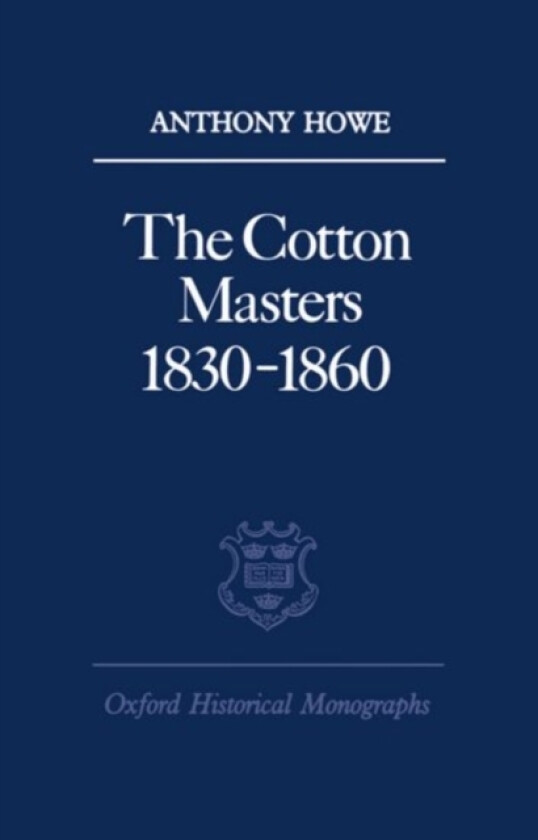 The Cotton Masters 1830-1860 av Anthony Howe (Hardcover)