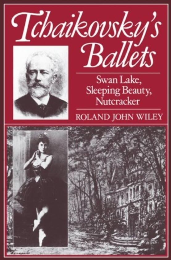 Tchaikovsky's Ballets av Roland John Wiley (Paperback)