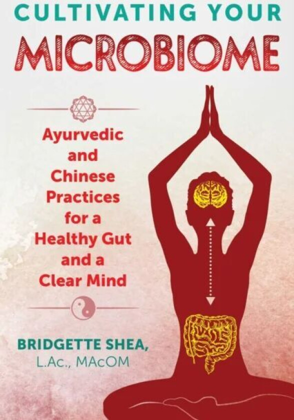 Cultivating Your Microbiome av Bridgette L.Ac. MAcOM Shea