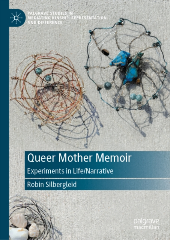 Queer Mother Memoir Experiments in Life/Narrative