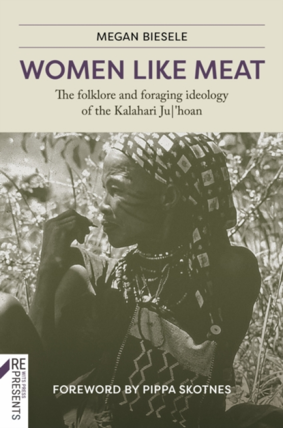 Women Like Meat The Folklore and Foraging Ideology of the Kalahari Ju|'hoan