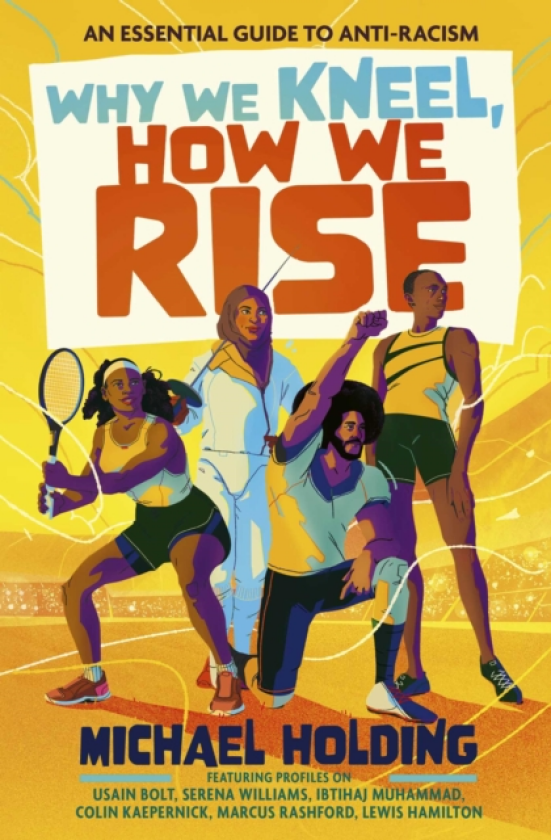 Why We Kneel, How We Rise: Children's Edition An essential guide for antiracism by awardwinning author and sporting legend