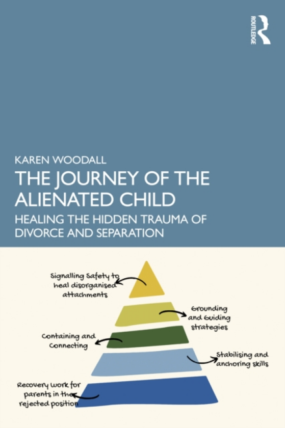 The Journey of the Alienated Child Healing the Hidden Trauma of Divorce and Separation