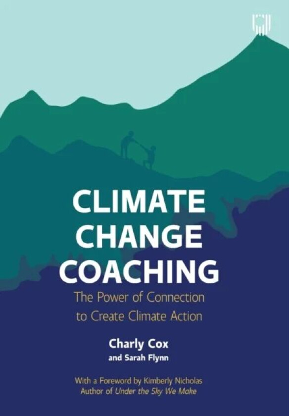 Climate Change Coaching: The Power of Connection to Create Climate Action av Charly Cox, Sarah Flynn