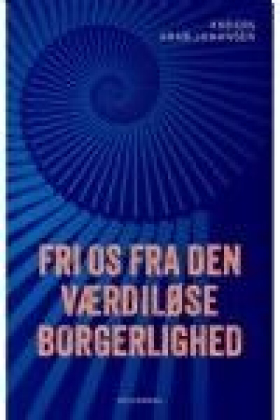 Fri os fra den værdiløse borgerlighed Anders Krab-Johansen Språk: Dansk