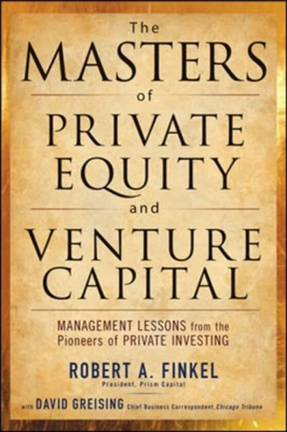 The Masters of Private Equity and Venture Capital av Robert Finkel, David Greising