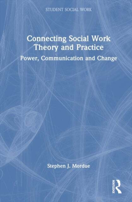 Connecting Social Work Theory and Practice av Stephen J. Mordue