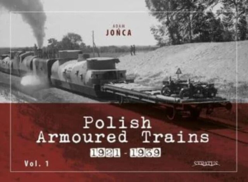 Polish Armoured Trains 1921-1939 Vol. 1 av Adam Jonca