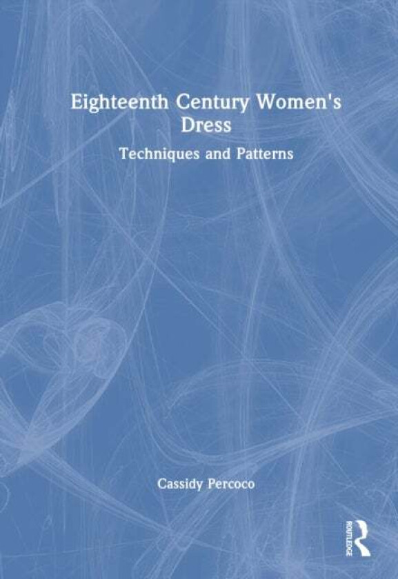 Eighteenth Century Women's Dress av Cassidy Percoco