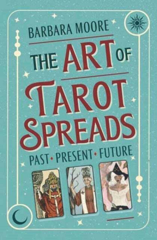 The Art of Tarot Spreads av Barbara Moore, Jessica Roux